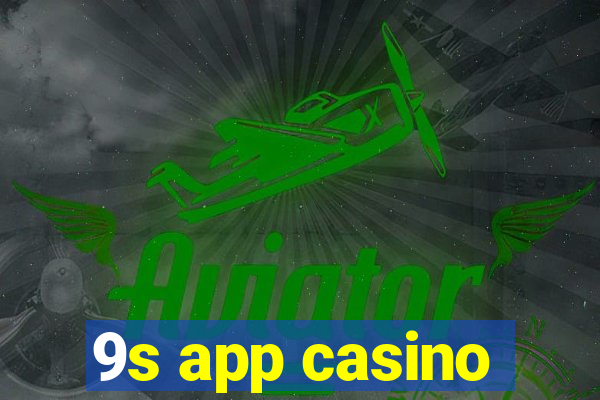 9s app casino